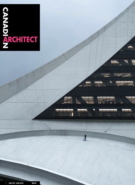 Canadian Architect – May 2023建筑设计电子杂志PDF下载